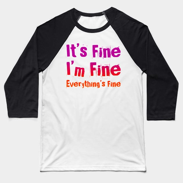 It's FIne, I'm Fine, Everything's Fine - Manic version Baseball T-Shirt by My Tiny Apartment